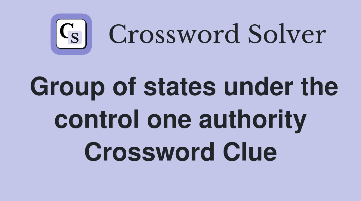 Group of states under the control one authority Crossword Clue