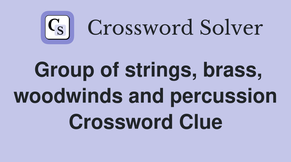 Group of strings, brass, woodwinds and percussion Crossword Clue