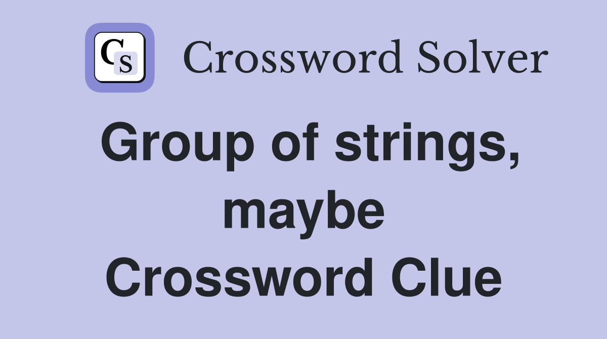 Group of strings, maybe Crossword Clue