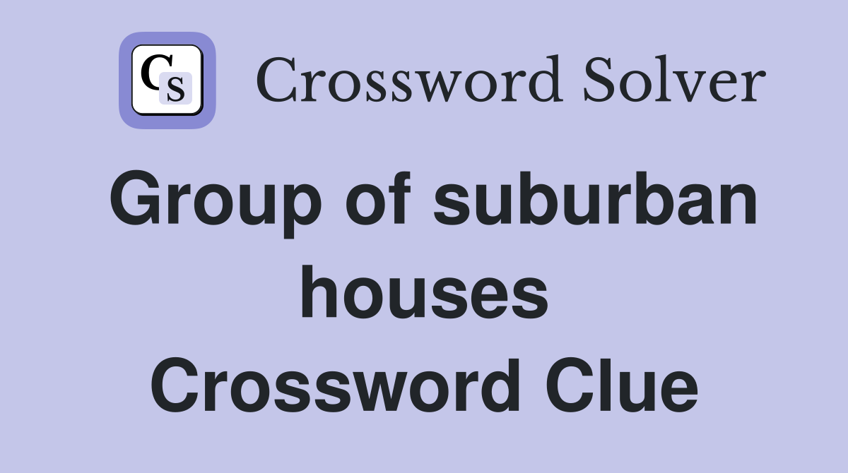 Group of suburban houses Crossword Clue