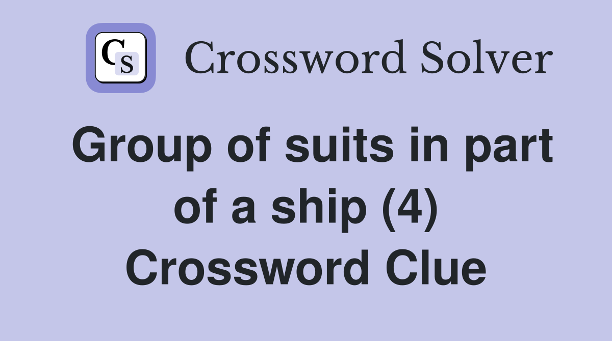 Group of suits in part of a ship (4) Crossword Clue