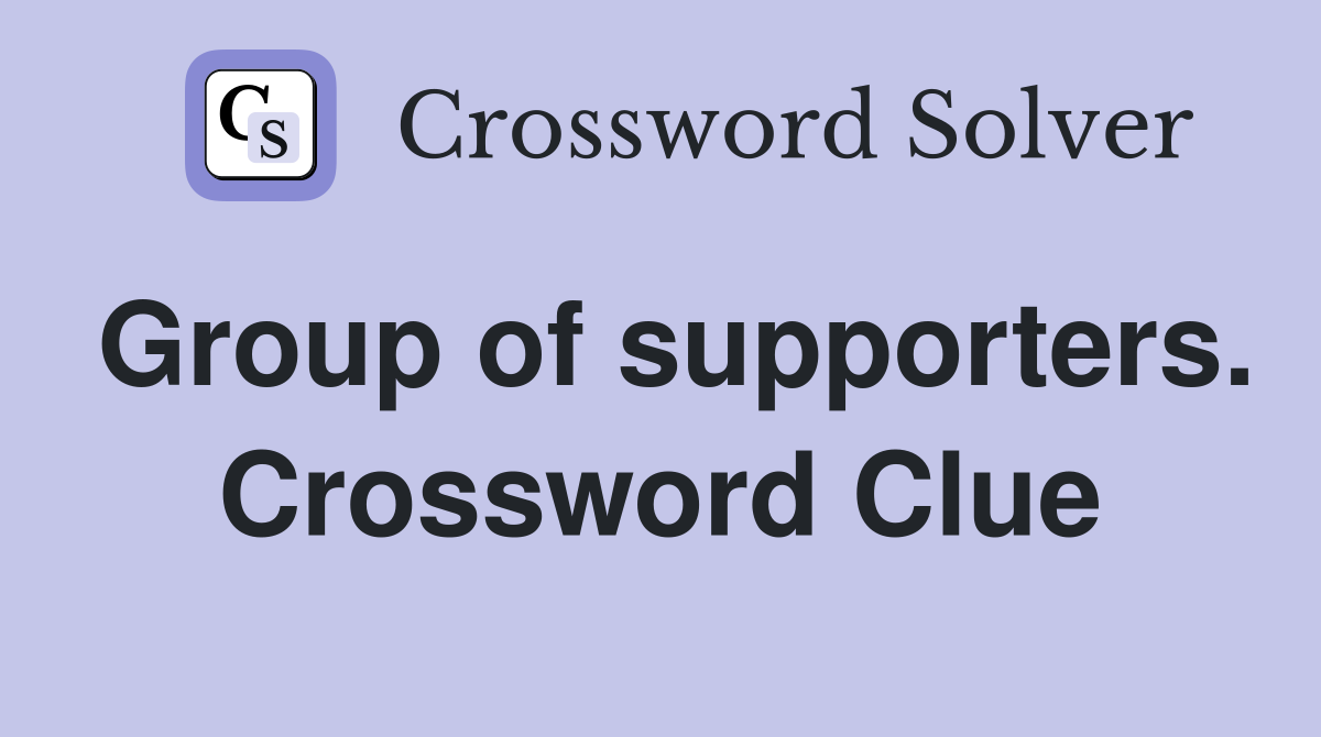 Group of supporters. Crossword Clue