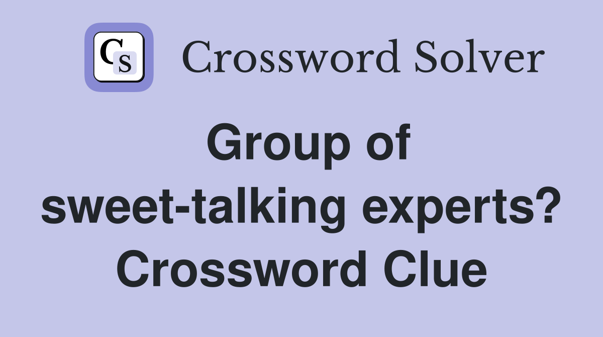 Group of sweet-talking experts? Crossword Clue