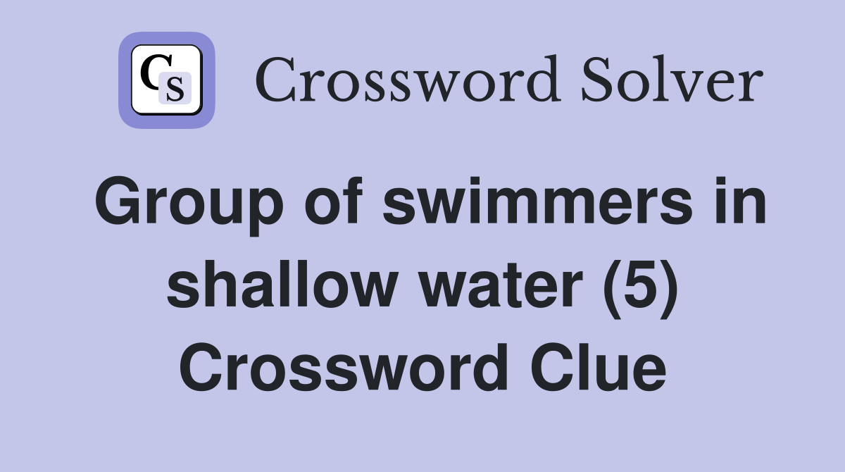 Group of swimmers in shallow water (5) Crossword Clue