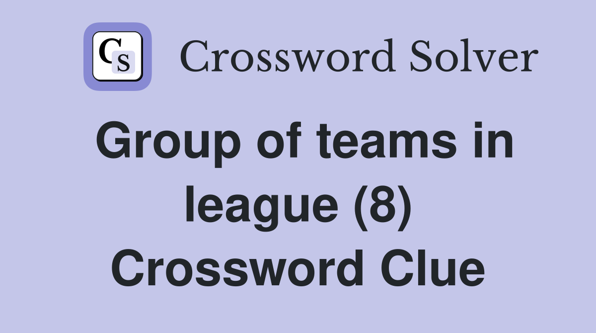 Group of teams in league (8) Crossword Clue