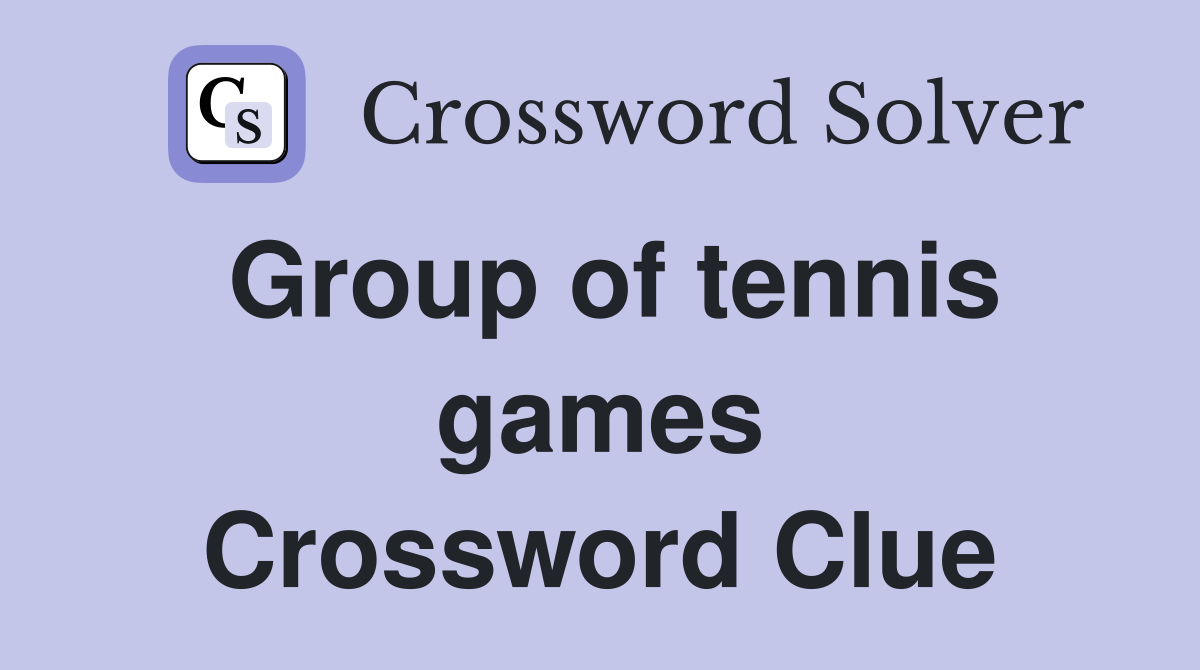 Group of tennis games Crossword Clue