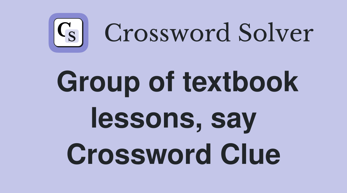 Group of textbook lessons, say Crossword Clue