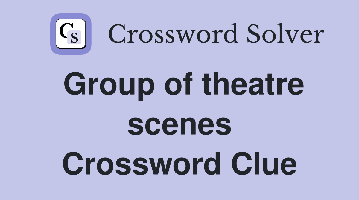 Group of theatre scenes Crossword Clue