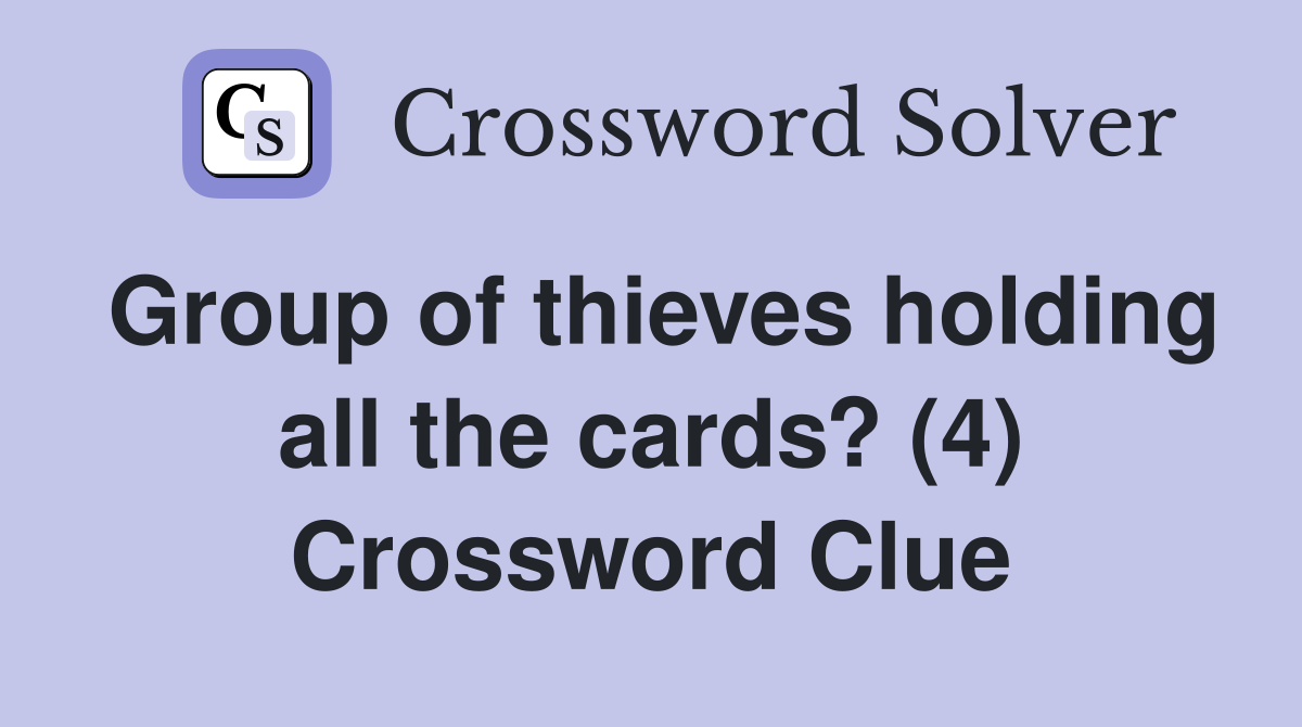 Group of thieves holding all the cards? (4) Crossword Clue