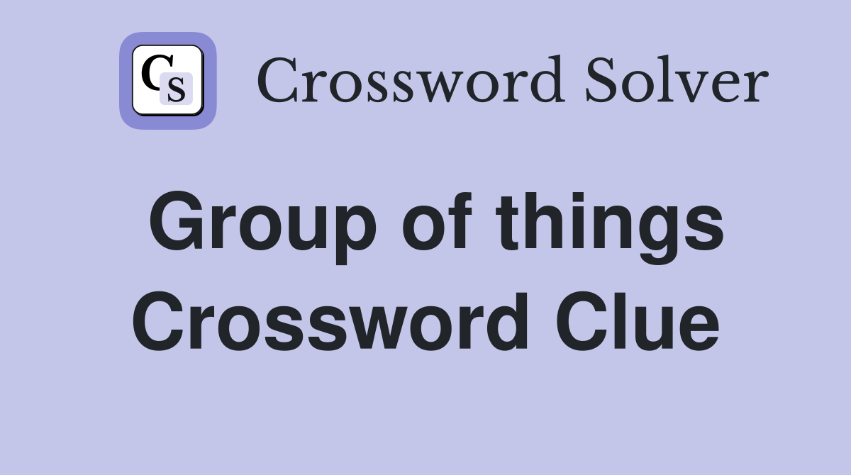 Group of things Crossword Clue