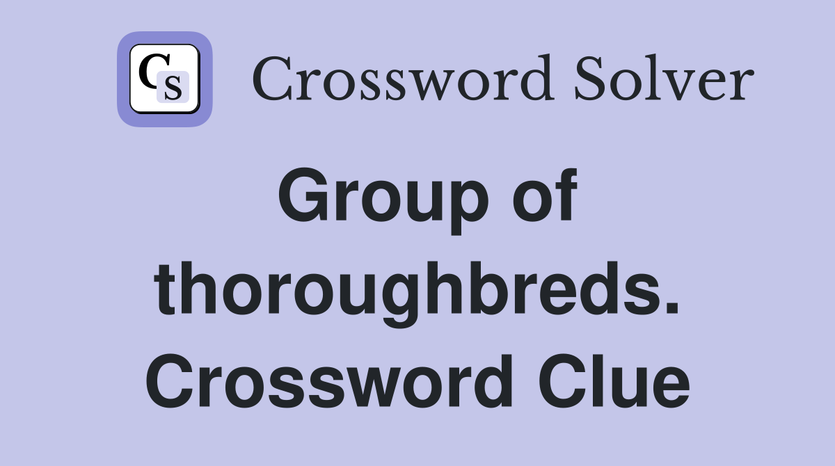 Group of thoroughbreds. Crossword Clue