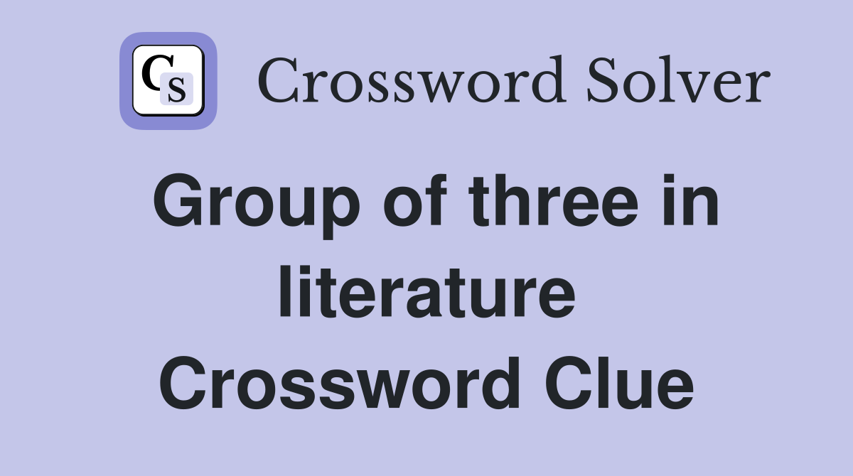 Group of three in literature Crossword Clue