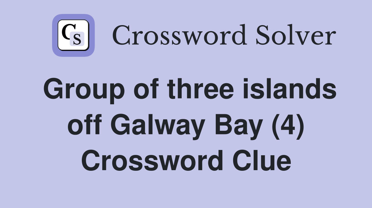Group of three islands off Galway Bay (4) Crossword Clue