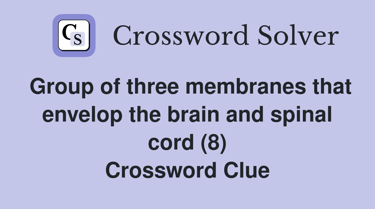 Group of three membranes that envelop the brain and spinal cord (8) Crossword Clue