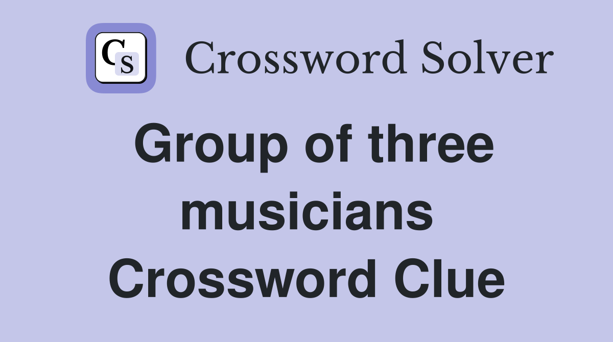 Group of three musicians Crossword Clue