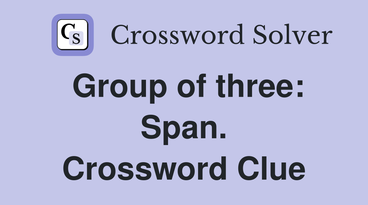 Group of three: Span. Crossword Clue