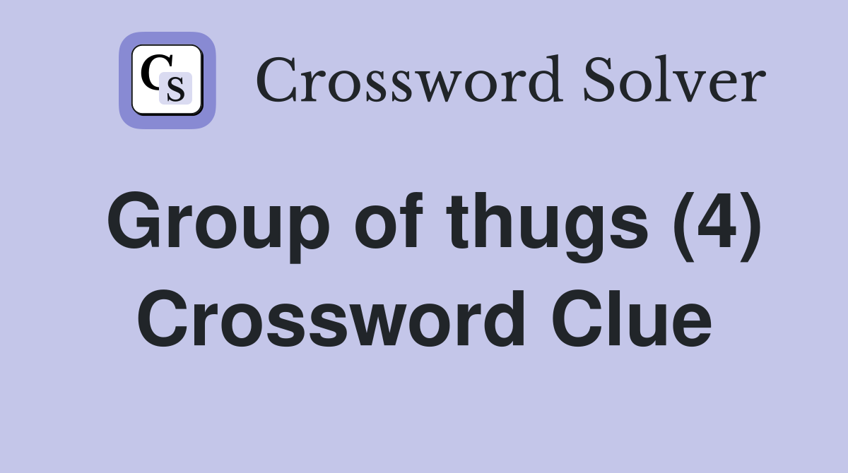 Group of thugs (4) Crossword Clue