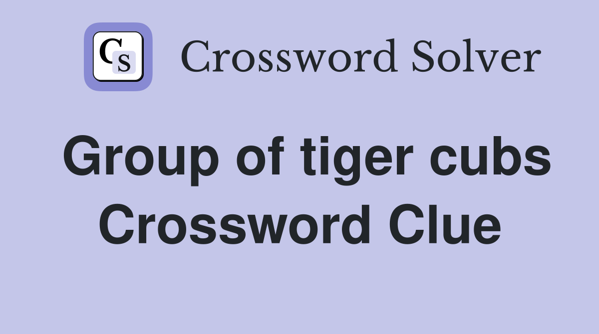 Group of tiger cubs Crossword Clue