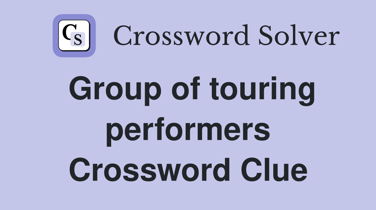 Group of touring performers Crossword Clue