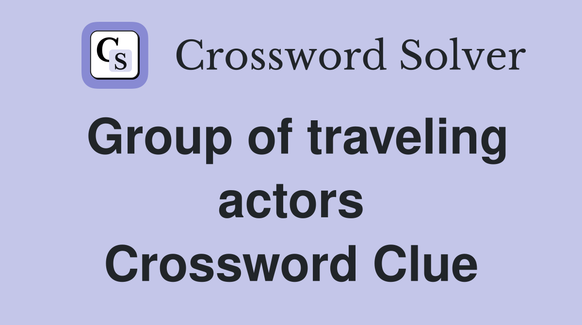 Group of traveling actors Crossword Clue