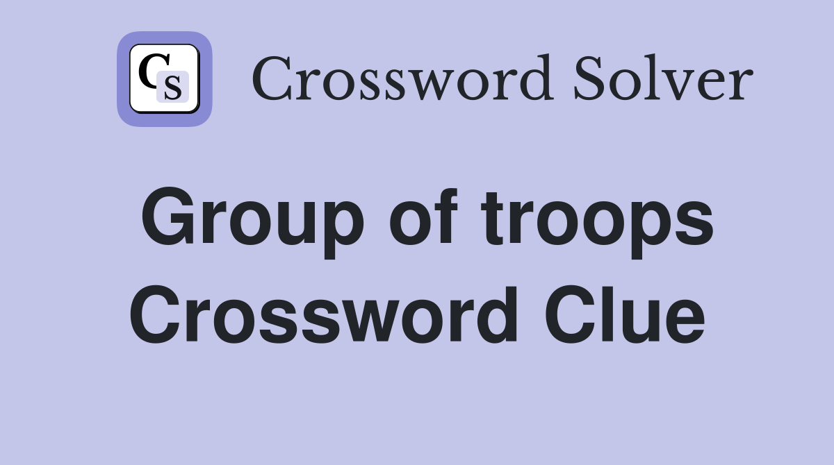 Group of troops Crossword Clue