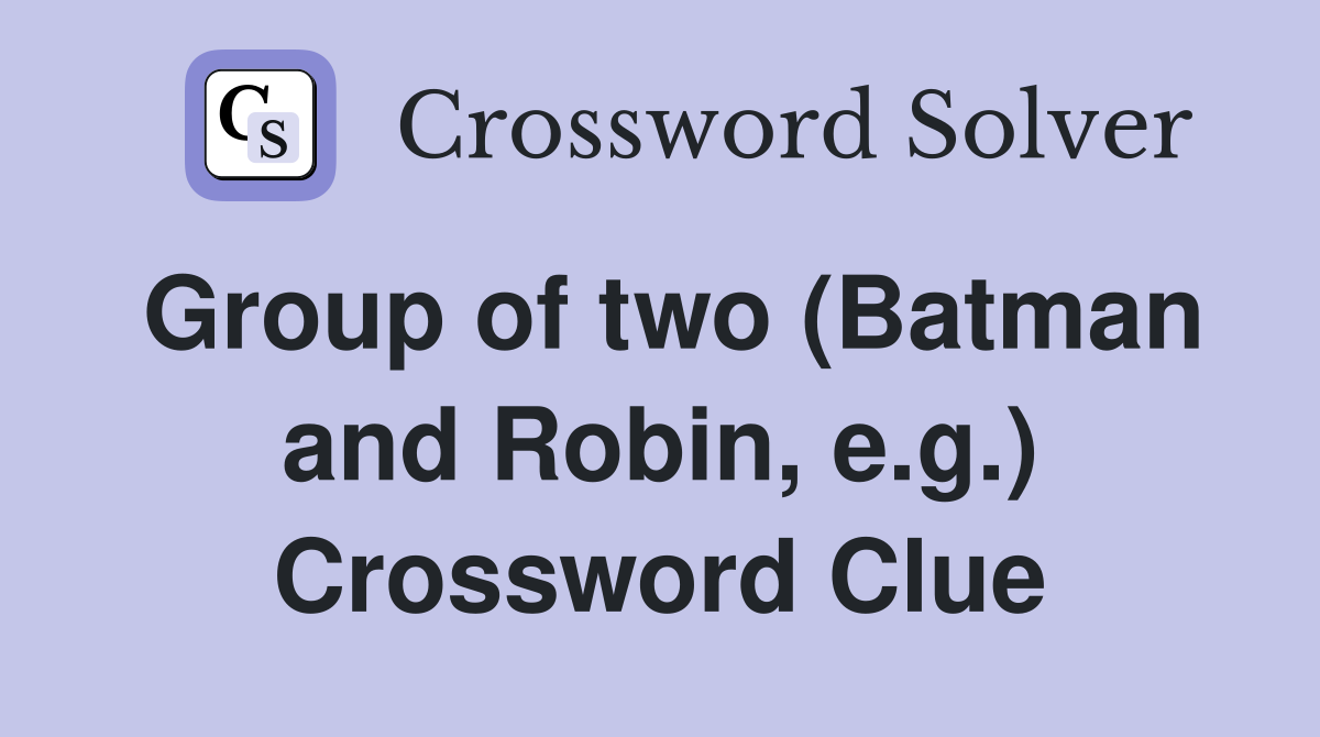 Group of two (Batman and Robin, e.g.) Crossword Clue
