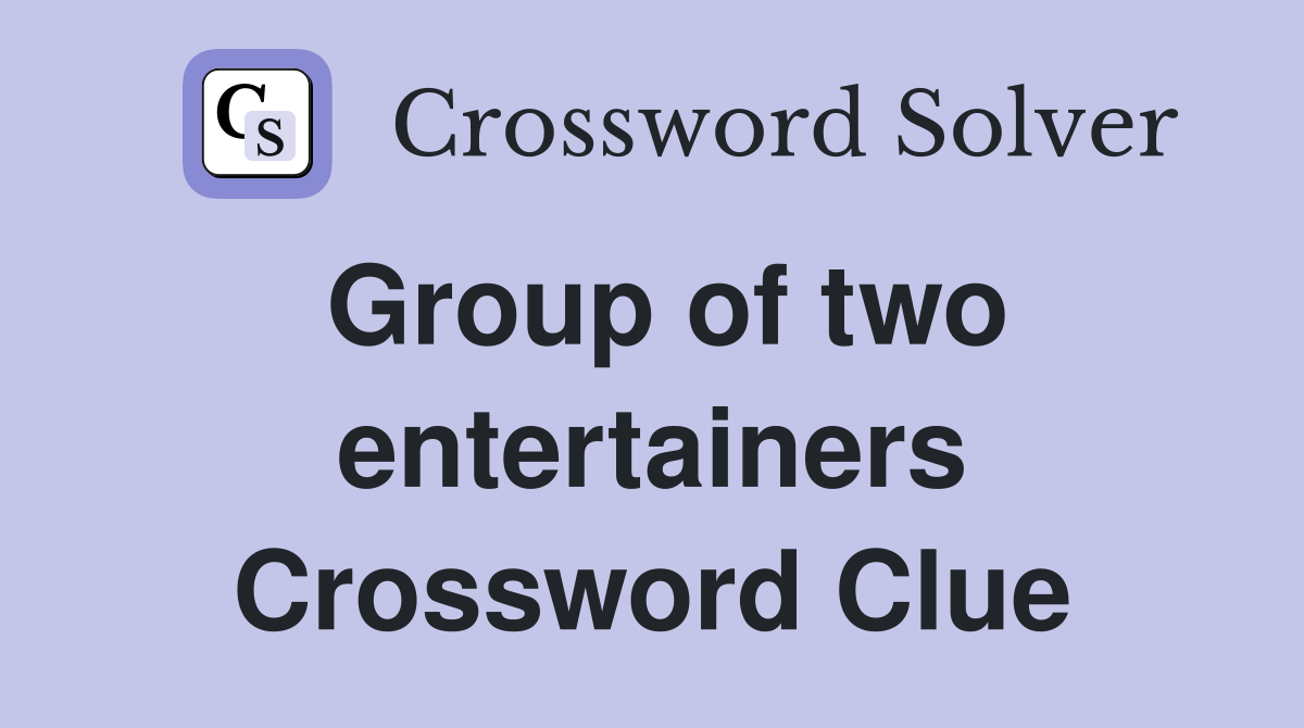 Group of two entertainers Crossword Clue