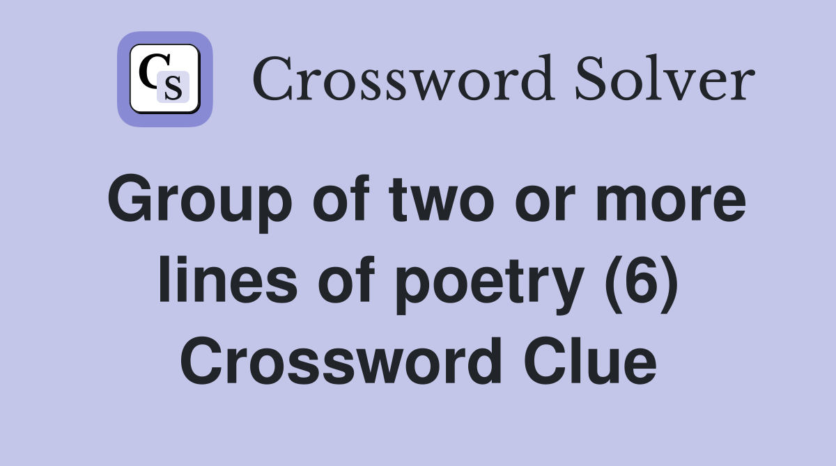 Group of two or more lines of poetry (6) Crossword Clue