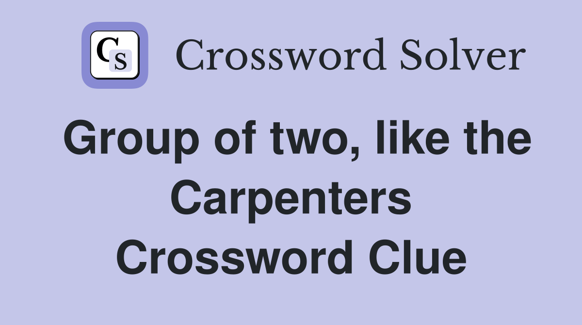 Group of two, like the Carpenters Crossword Clue