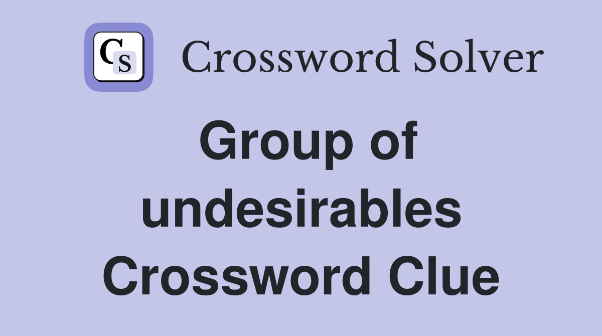 Group of undesirables Crossword Clue