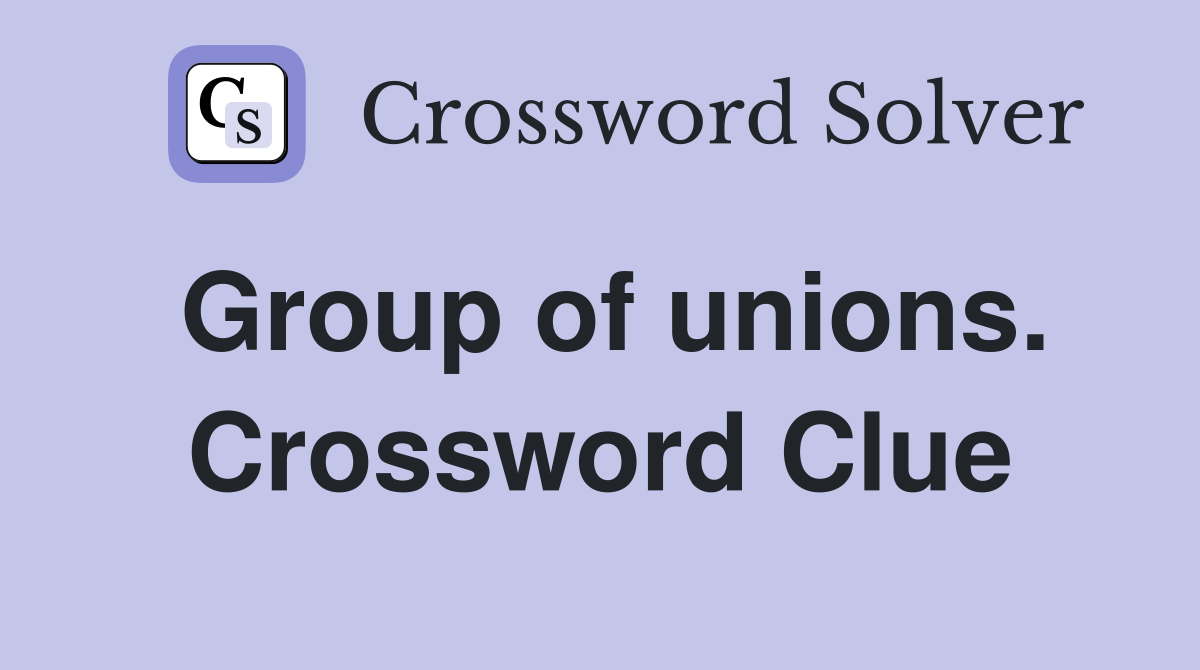 Group of unions. Crossword Clue