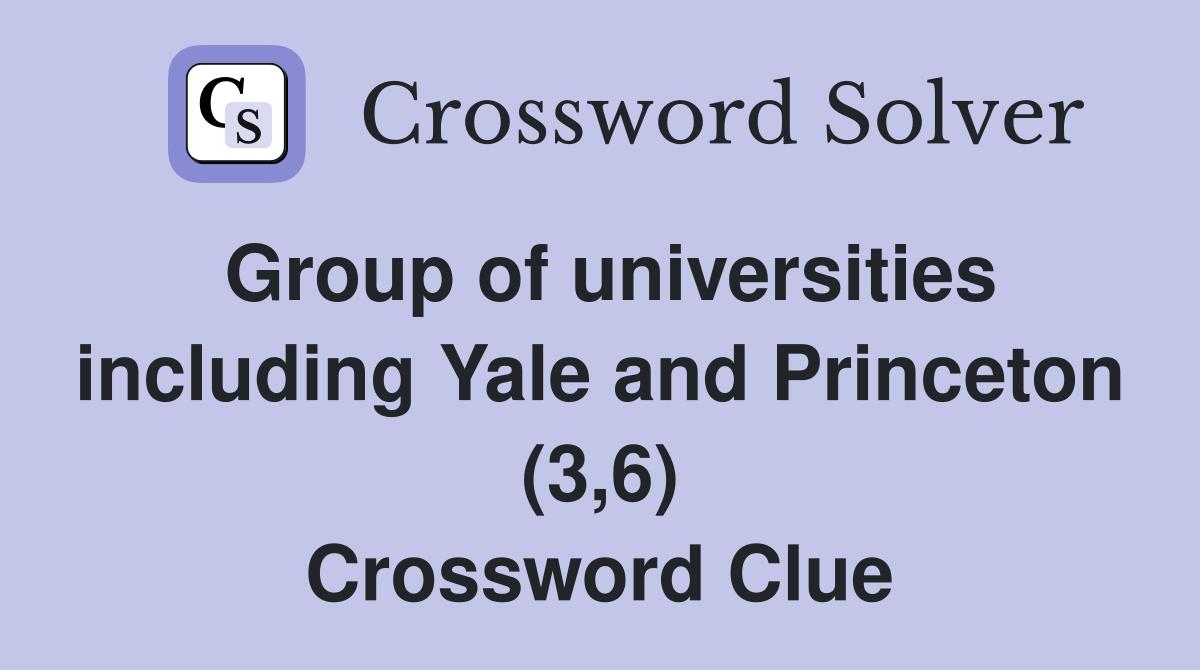 Group of universities including Yale and Princeton (3,6) Crossword Clue