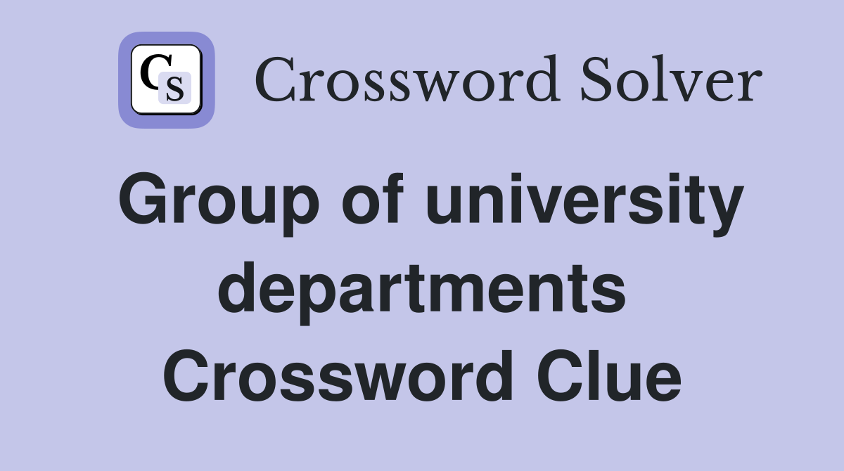 Group of university departments Crossword Clue