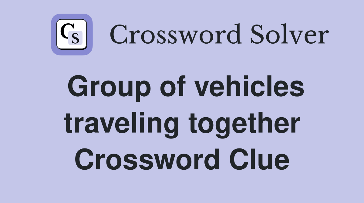 Group of vehicles traveling together Crossword Clue