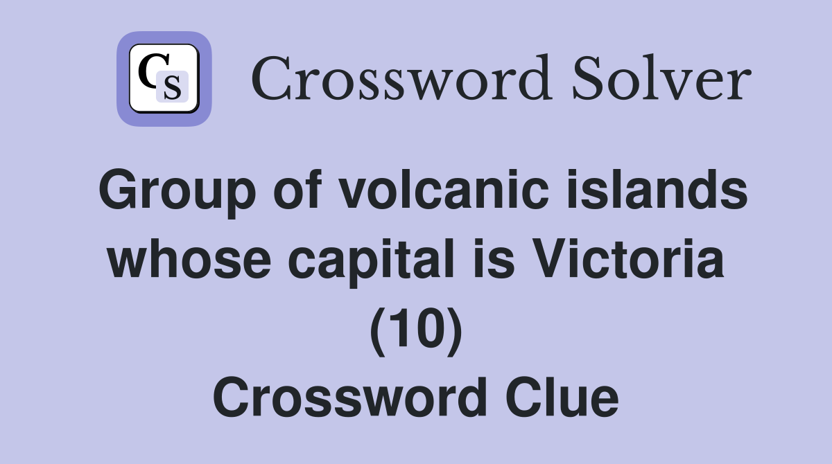 Group of volcanic islands whose capital is Victoria (10) Crossword Clue