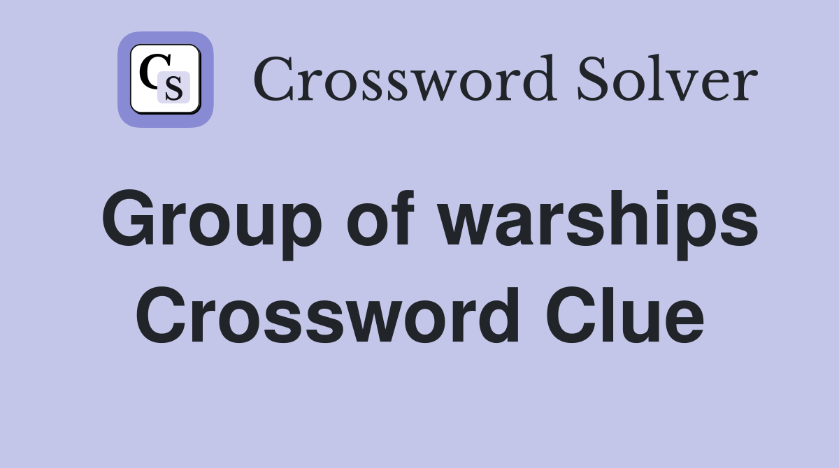 Group of warships Crossword Clue