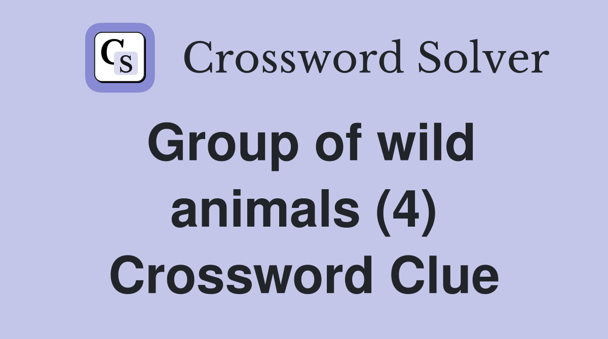 Group of wild animals (4) Crossword Clue
