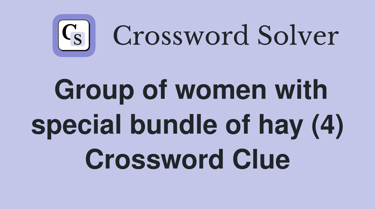 Group of women with special bundle of hay (4) Crossword Clue