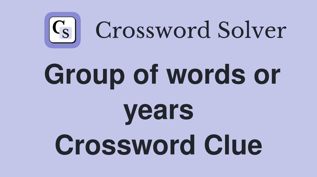 Group of words or years Crossword Clue