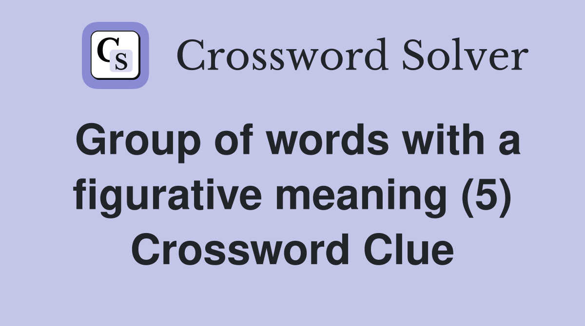 Group of words with a figurative meaning (5) Crossword Clue