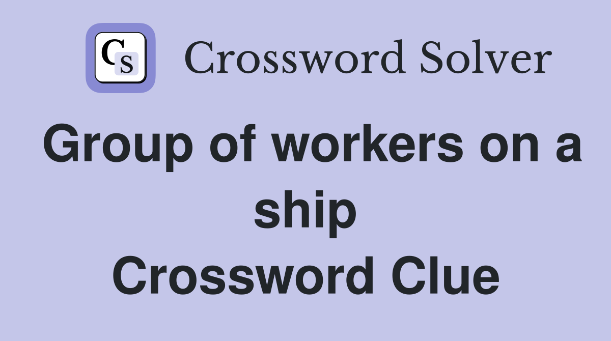 Group of workers on a ship Crossword Clue
