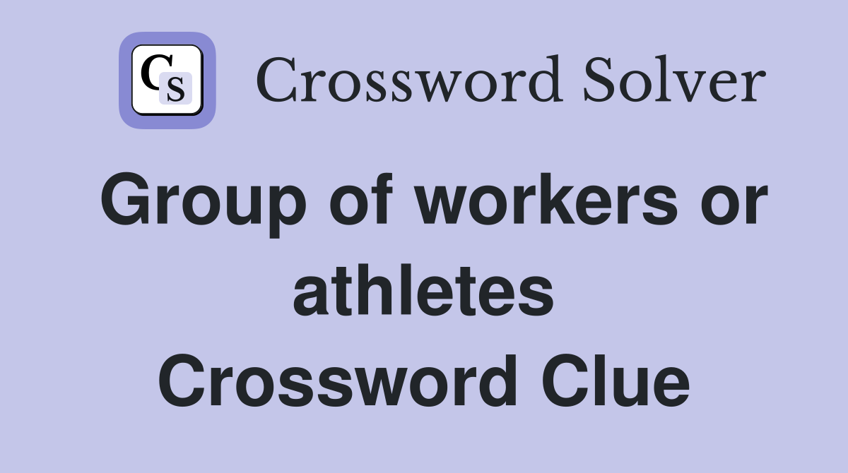 Group of workers or athletes Crossword Clue