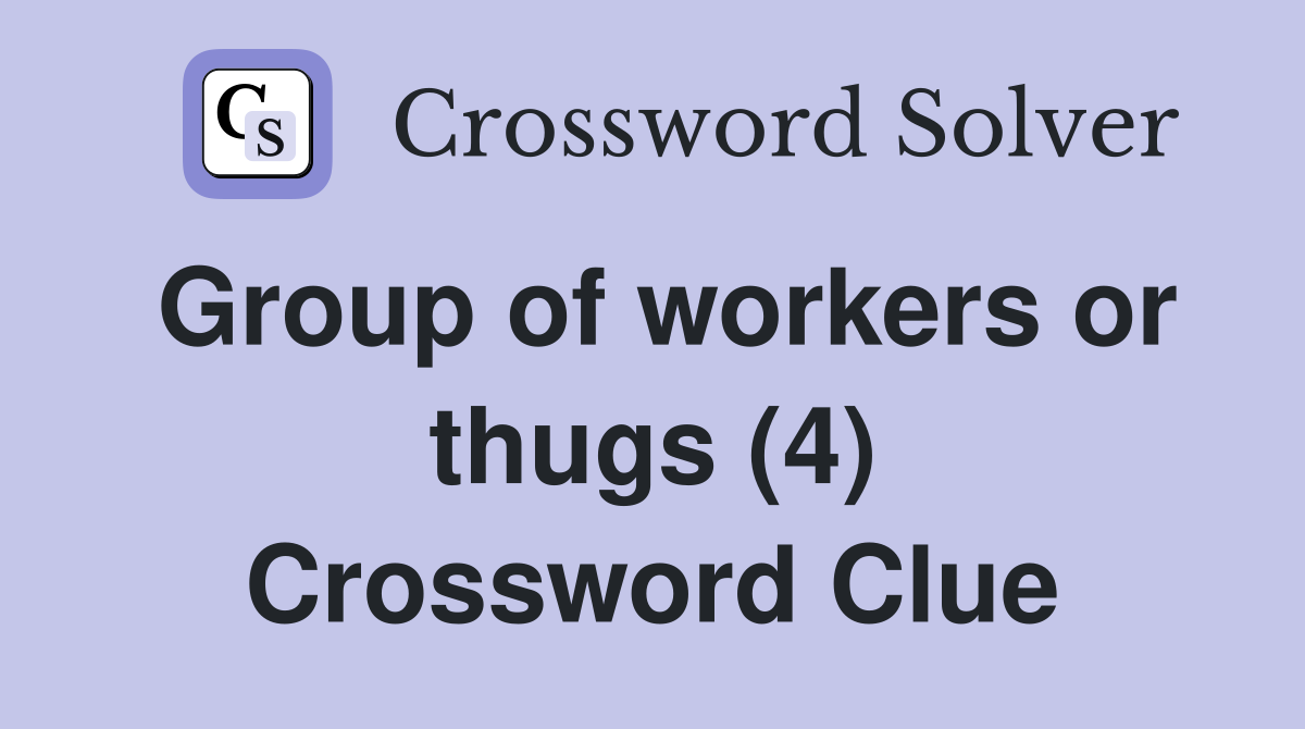 Group of workers or thugs (4) Crossword Clue