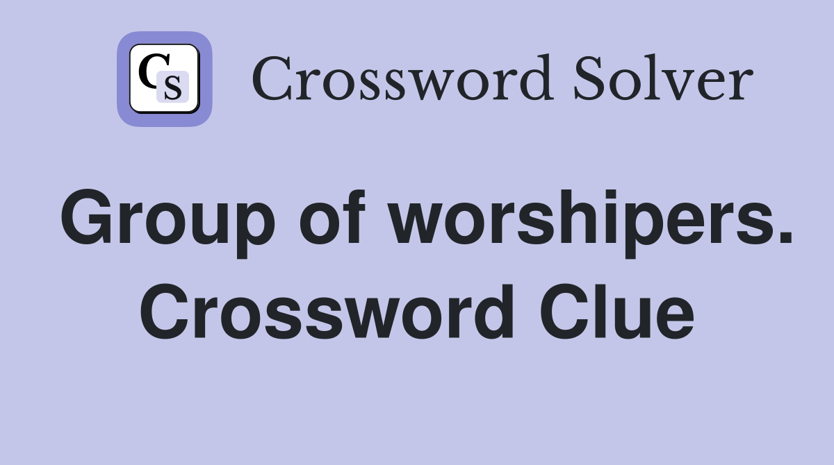 Group of worshipers. Crossword Clue