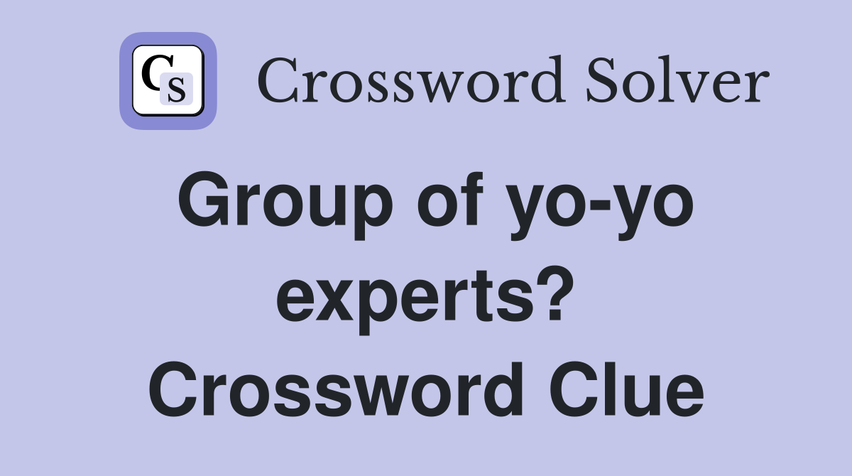 Group of yo-yo experts? Crossword Clue