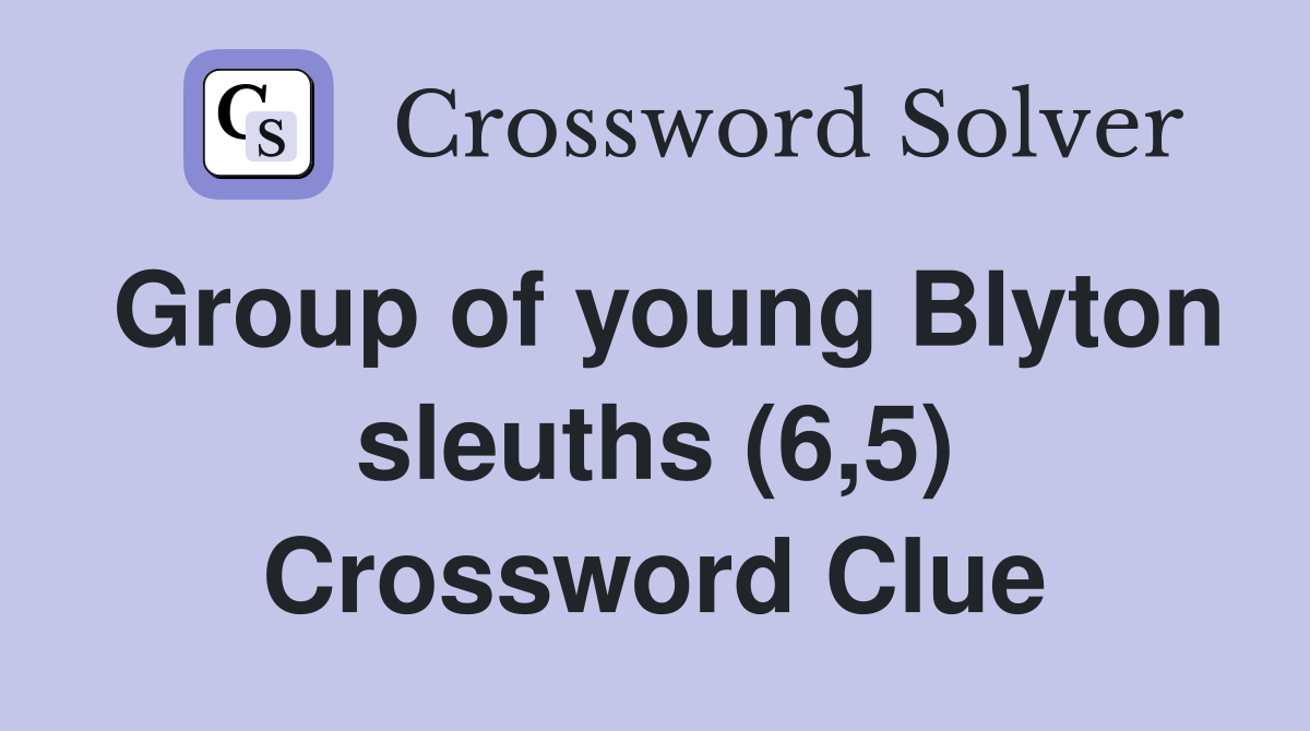 Group of young Blyton sleuths (6,5) Crossword Clue