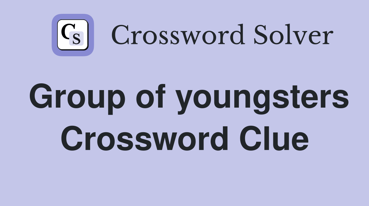Group of youngsters Crossword Clue