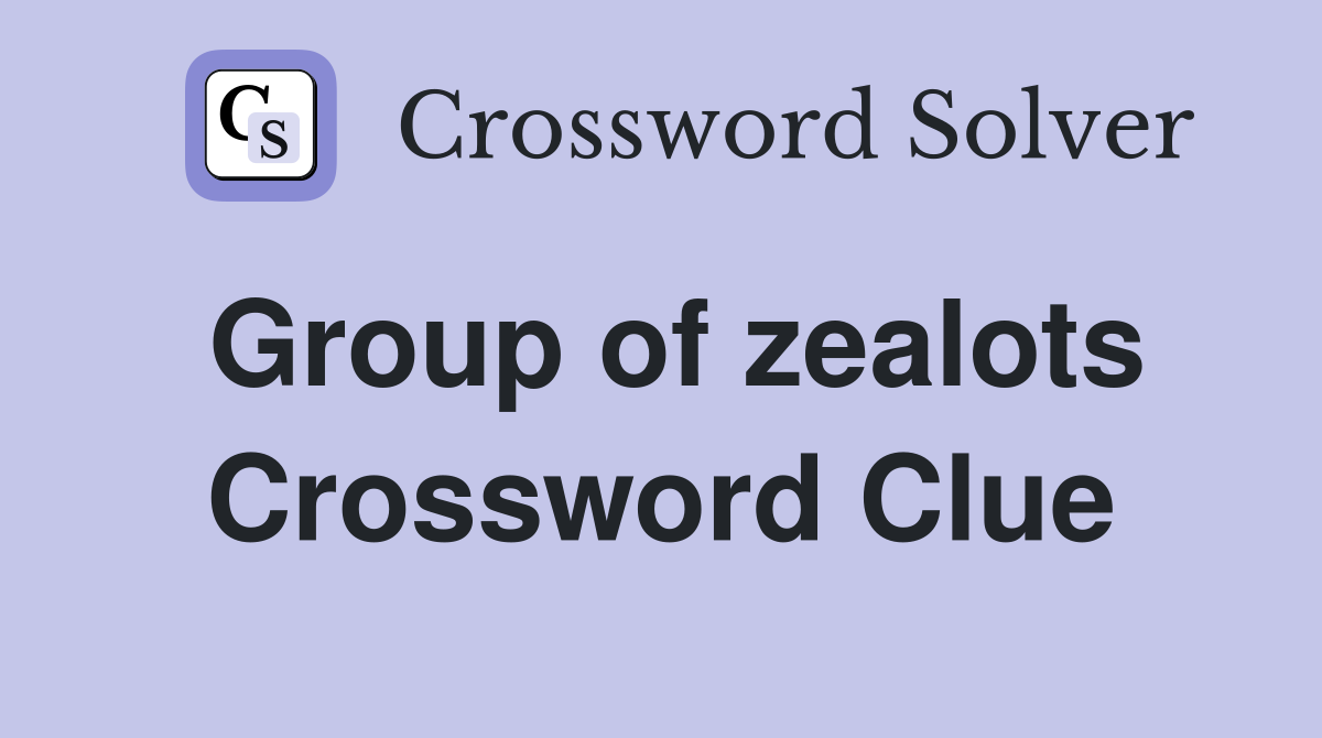 Group of zealots Crossword Clue
