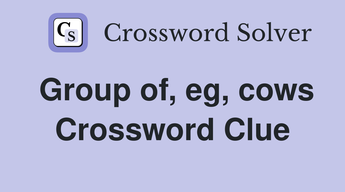 Group of, eg, cows Crossword Clue