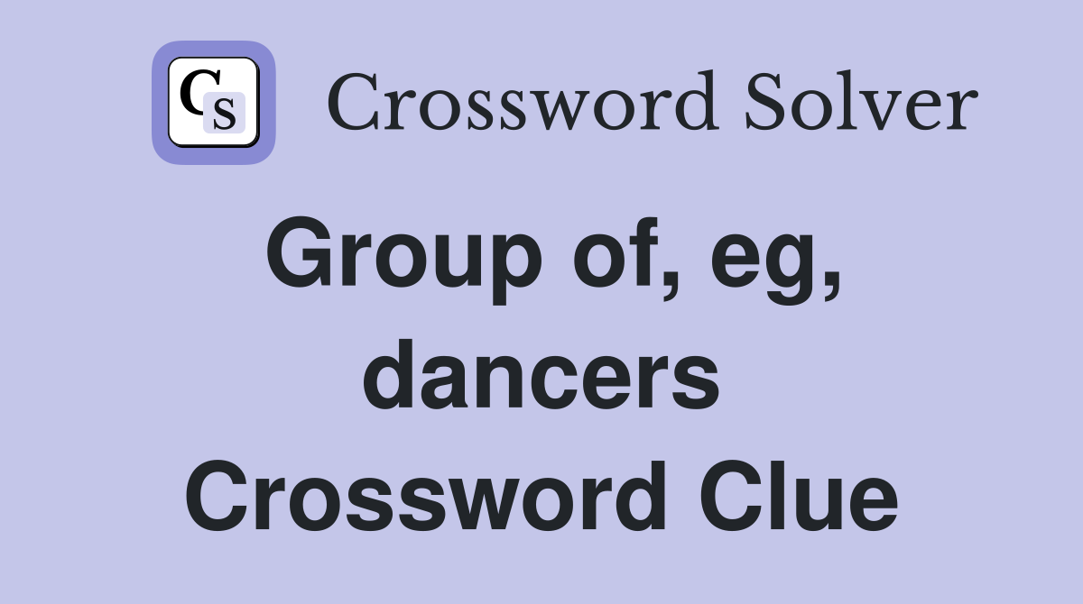 Group of, eg, dancers Crossword Clue